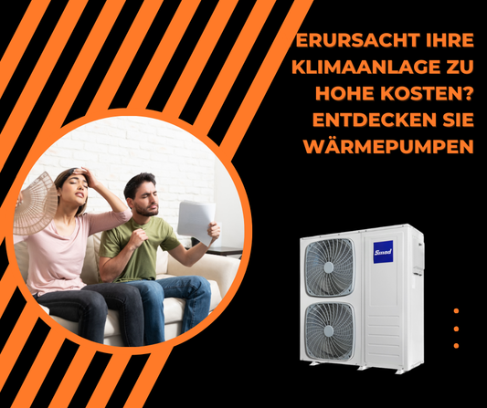 Verursacht Ihre Klimaanlage zu hohe Kosten? Entdecken Sie Wärmepumpen